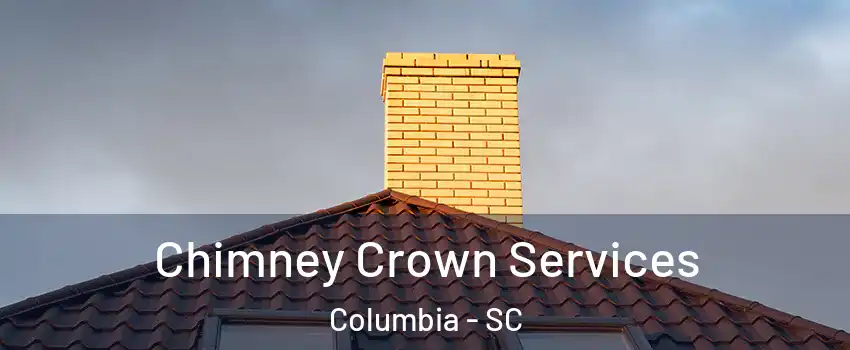  Chimney Crown Services Columbia - SC