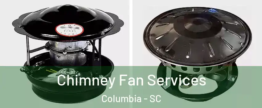  Chimney Fan Services Columbia - SC