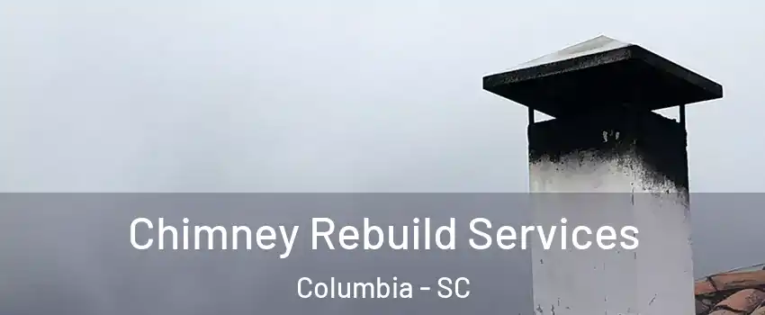  Chimney Rebuild Services Columbia - SC