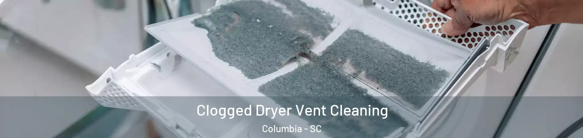  Clogged Dryer Vent Cleaning Columbia - SC