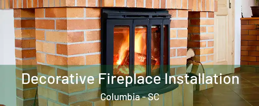  Decorative Fireplace Installation Columbia - SC