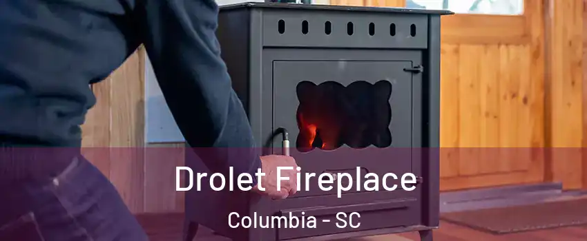  Drolet Fireplace Columbia - SC