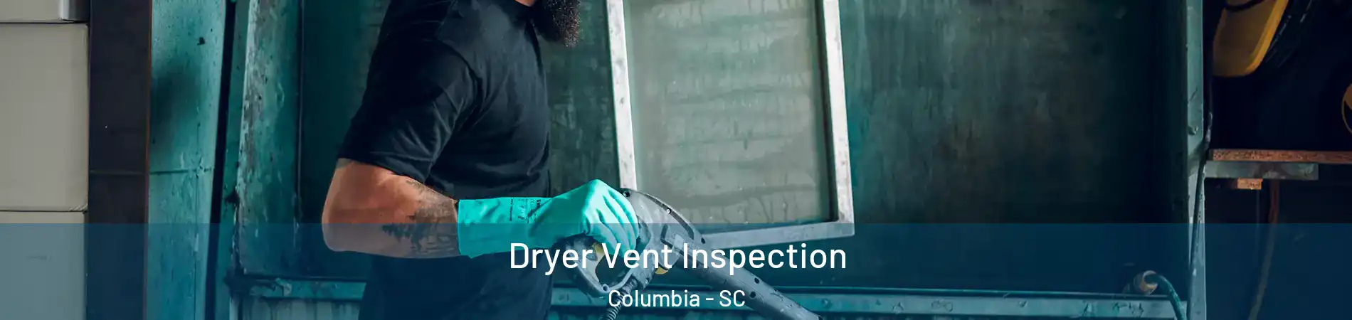  Dryer Vent Inspection Columbia - SC