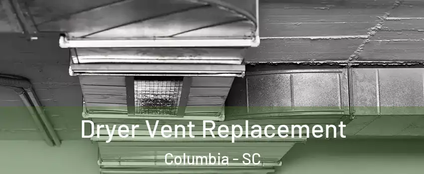  Dryer Vent Replacement Columbia - SC