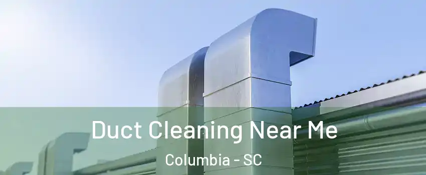  Duct Cleaning Near Me Columbia - SC