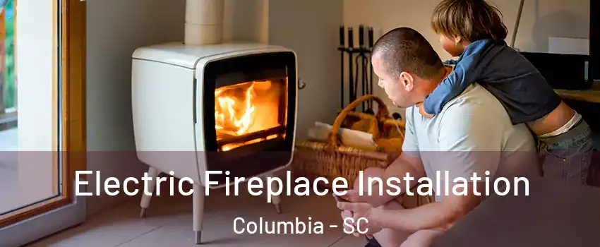  Electric Fireplace Installation Columbia - SC