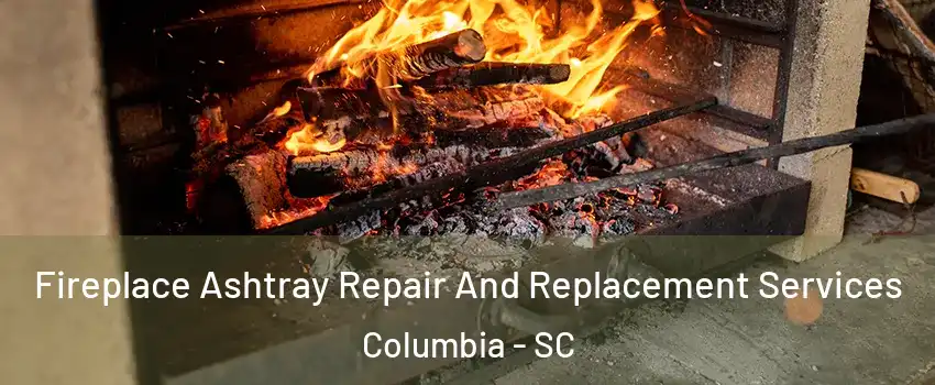  Fireplace Ashtray Repair And Replacement Services Columbia - SC