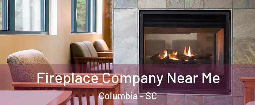  Fireplace Company Near Me Columbia - SC