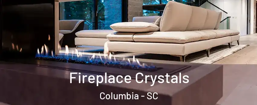  Fireplace Crystals Columbia - SC