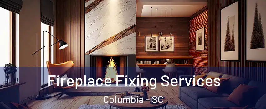  Fireplace Fixing Services Columbia - SC