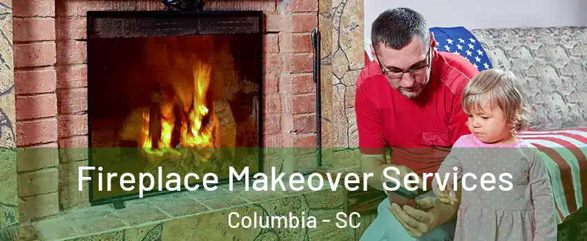  Fireplace Makeover Services Columbia - SC
