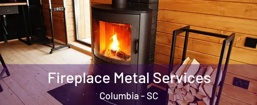  Fireplace Metal Services Columbia - SC