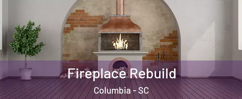  Fireplace Rebuild Columbia - SC