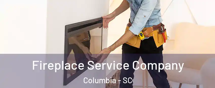  Fireplace Service Company Columbia - SC