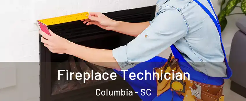  Fireplace Technician Columbia - SC