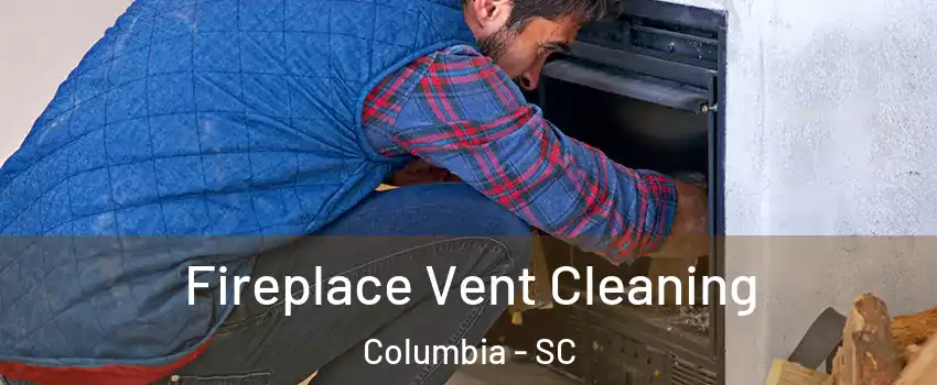  Fireplace Vent Cleaning Columbia - SC