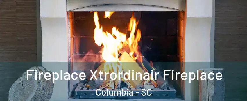  Fireplace Xtrordinair Fireplace Columbia - SC