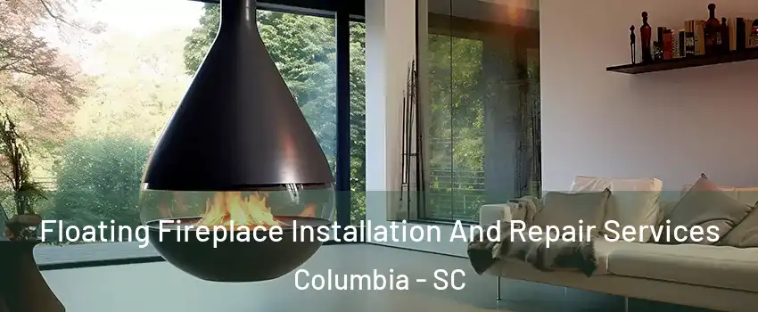  Floating Fireplace Installation And Repair Services Columbia - SC