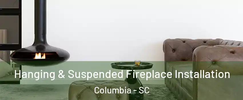  Hanging & Suspended Fireplace Installation Columbia - SC