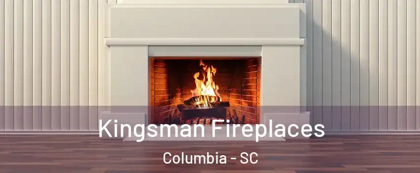  Kingsman Fireplaces Columbia - SC