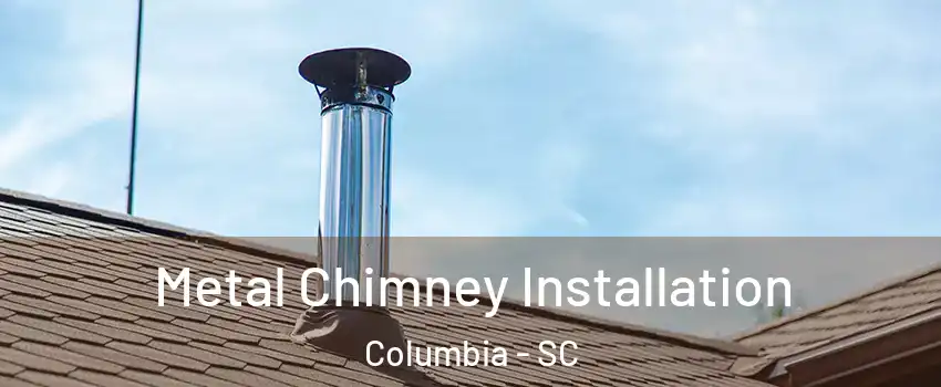  Metal Chimney Installation Columbia - SC