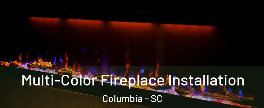  Multi-Color Fireplace Installation Columbia - SC