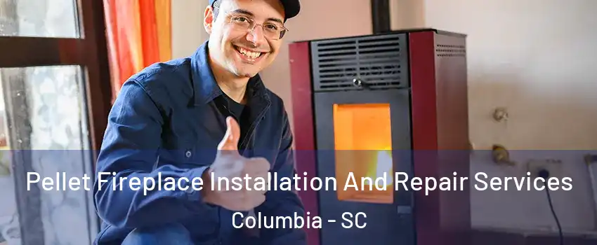  Pellet Fireplace Installation And Repair Services Columbia - SC