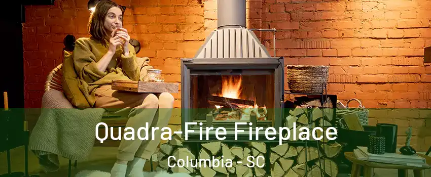  Quadra-Fire Fireplace Columbia - SC