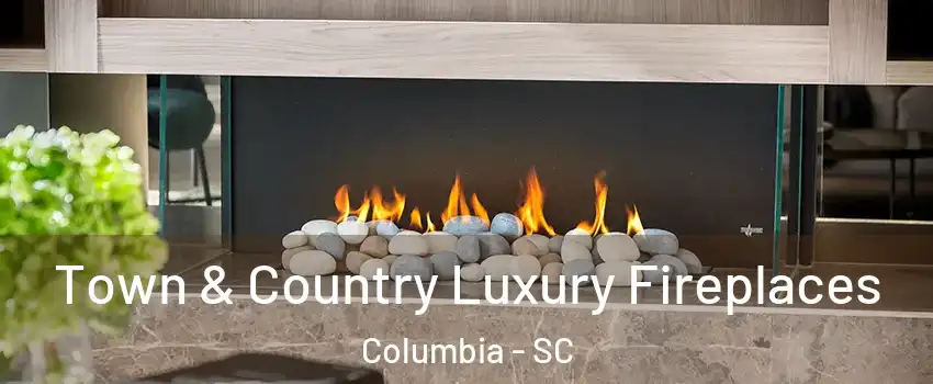  Town & Country Luxury Fireplaces Columbia - SC