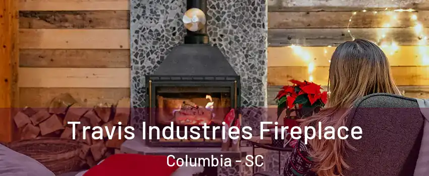  Travis Industries Fireplace Columbia - SC
