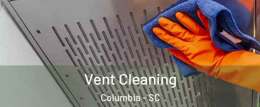  Vent Cleaning Columbia - SC
