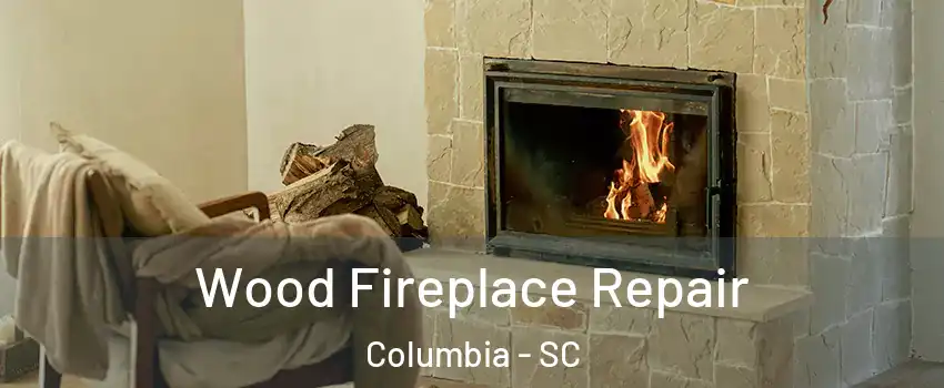 Wood Fireplace Repair Columbia - SC